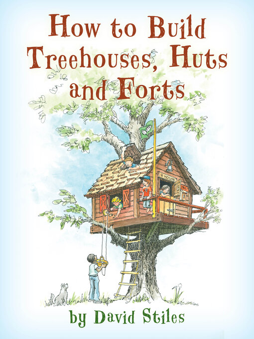 Title details for How to Build Treehouses, Huts and Forts by David Stiles - Available